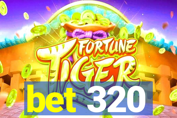 bet 320